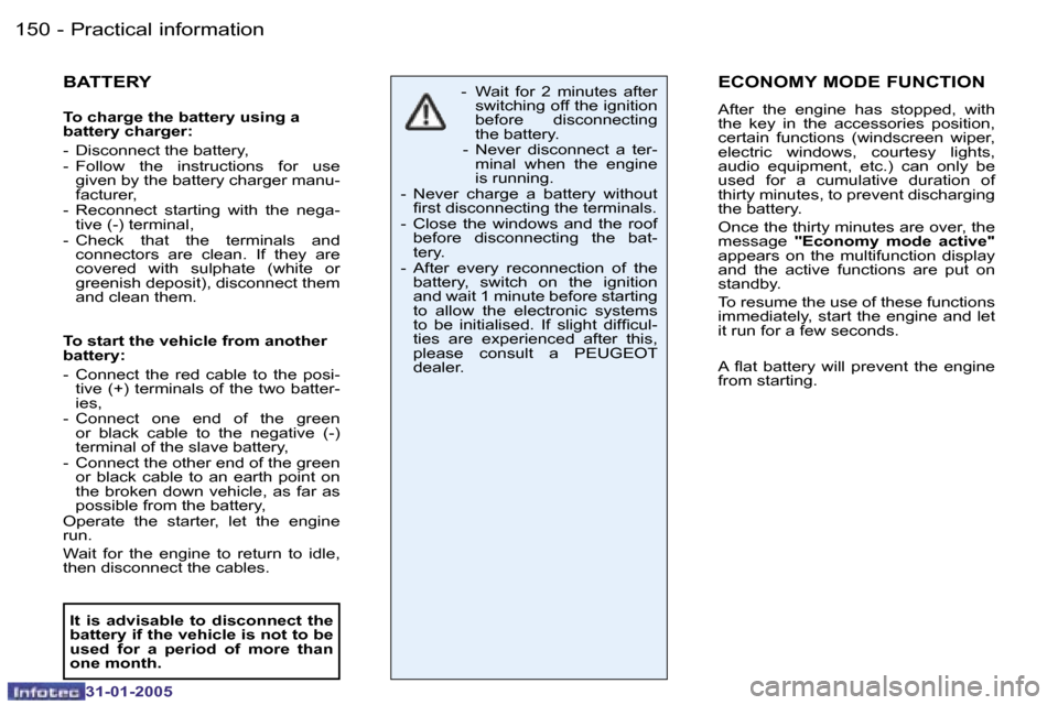 Peugeot 206 Dag 2004.5  Owners Manual �1�5�0 �-
�3�1�-�0�1�-�2�0�0�5
�1�5�1
�-
�3�1�-�0�1�-�2�0�0�5
�B�A�T�T�E�R�Y
�T�o� �c�h�a�r�g�e� �t�h�e� �b�a�t�t�e�r�y� �u�s�i�n�g� �a�  
�b�a�t�t�e�r�y� �c�h�a�r�g�e�r�: 
�-�  �D�i�s�c�o�n�n�e�c�t� 
