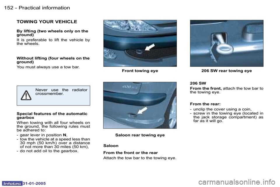 Peugeot 206 Dag 2004.5  Owners Manual �1�5�2 �-
�3�1�-�0�1�-�2�0�0�5
�1�5�3
�-
�3�1�-�0�1�-�2�0�0�5
�F�r�o�n�t� �t�o�w�i�n�g� �e�y�e �2�0�6� �S�W� �r�e�a�r� �t�o�w�i�n�g� �e�y�e
�T�O�W�I�N�G� �Y�O�U�R� �V�E�H�I�C�L�E
�B�y� �l�i�f�t�i�n�g�