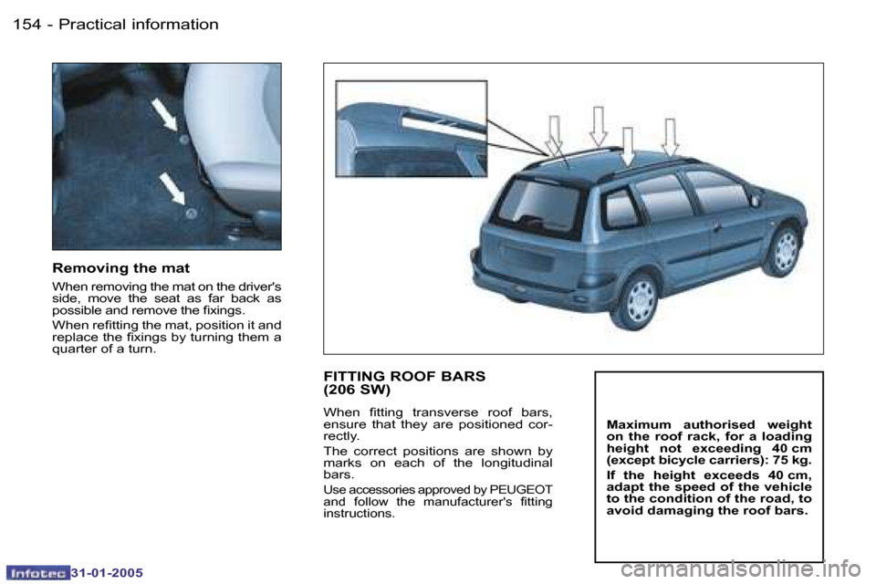 Peugeot 206 Dag 2004.5  Owners Manual �1�5�4 �-
�3�1�-�0�1�-�2�0�0�5
�1�5�5
�-
�3�1�-�0�1�-�2�0�0�5
�R�e�m�o�v�i�n�g� �t�h�e� �m�a�t� 
�W�h�e�n� �r�e�m�o�v�i�n�g� �t�h�e� �m�a�t� �o�n� �t�h�e� �d�r�i�v�e�r��s�  
�s�i�d�e�,�  �m�o�v�e�  �