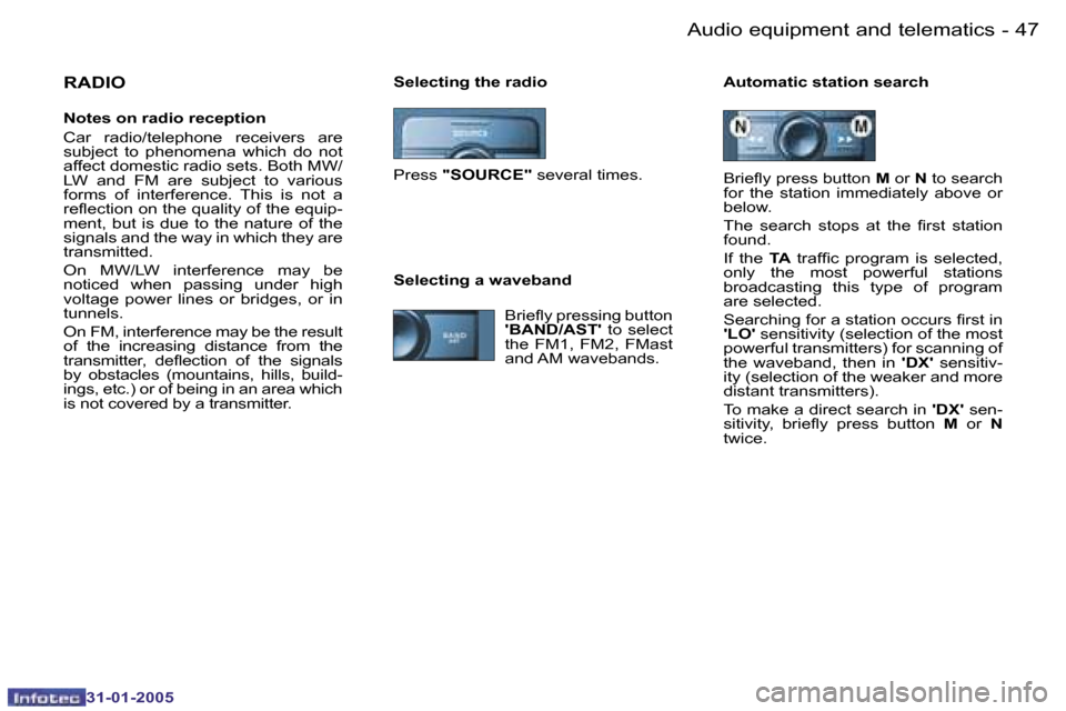 Peugeot 206 Dag 2004.5  Owners Manual �4�6 �-
�3�1�-�0�1�-�2�0�0�5
�4�7
�-
�3�1�-�0�1�-�2�0�0�5
�S�e�l�e�c�t�i�n�g� �t�h�e� �r�a�d�i�o �A�u�t�o�m�a�t�i�c� �s�t�a�t�i�o�n� �s�e�a�r�c�h�R�A�D�I�O
�N�o�t�e�s� �o�n� �r�a�d�i�o� �r�e�c�e�p�t�i