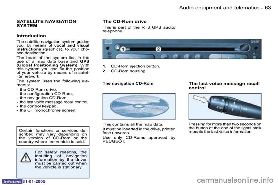 Peugeot 206 Dag 2004.5  Owners Manual �6�3
�-
�3�1�-�0�1�-�2�0�0�5
�S�A�T�E�L�L�I�T�E� �N�A�V�I�G�A�T�I�O�N�  
�S�Y�S�T�E�M
�I�n�t�r�o�d�u�c�t�i�o�n
�T�h�e� �s�a�t�e�l�l�i�t�e� �n�a�v�i�g�a�t�i�o�n� �s�y�s�t�e�m� �g�u�i�d�e�s�  
�y�o�u�,�