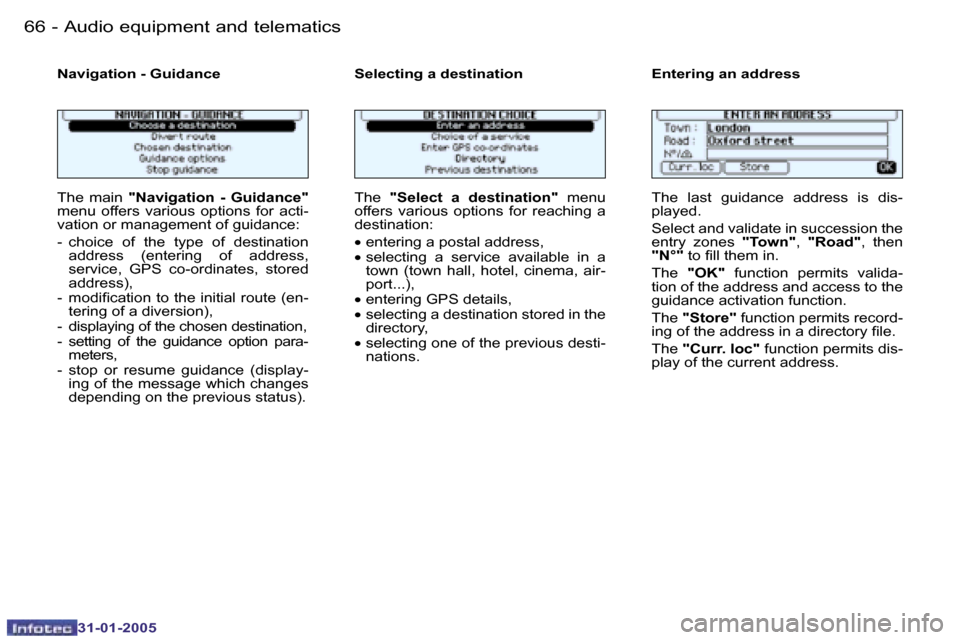 Peugeot 206 Dag 2004.5  Owners Manual �6�6 �-
�3�1�-�0�1�-�2�0�0�5
�6�7
�-
�3�1�-�0�1�-�2�0�0�5
�N�a�v�i�g�a�t�i�o�n� �-� �G�u�i�d�a�n�c�e �S�e�l�e�c�t�i�n�g� �a� �d�e�s�t�i�n�a�t�i�o�n �E�n�t�e�r�i�n�g� �a�n� �a�d�d �r�e�s�s
�T�h�e�  �m�