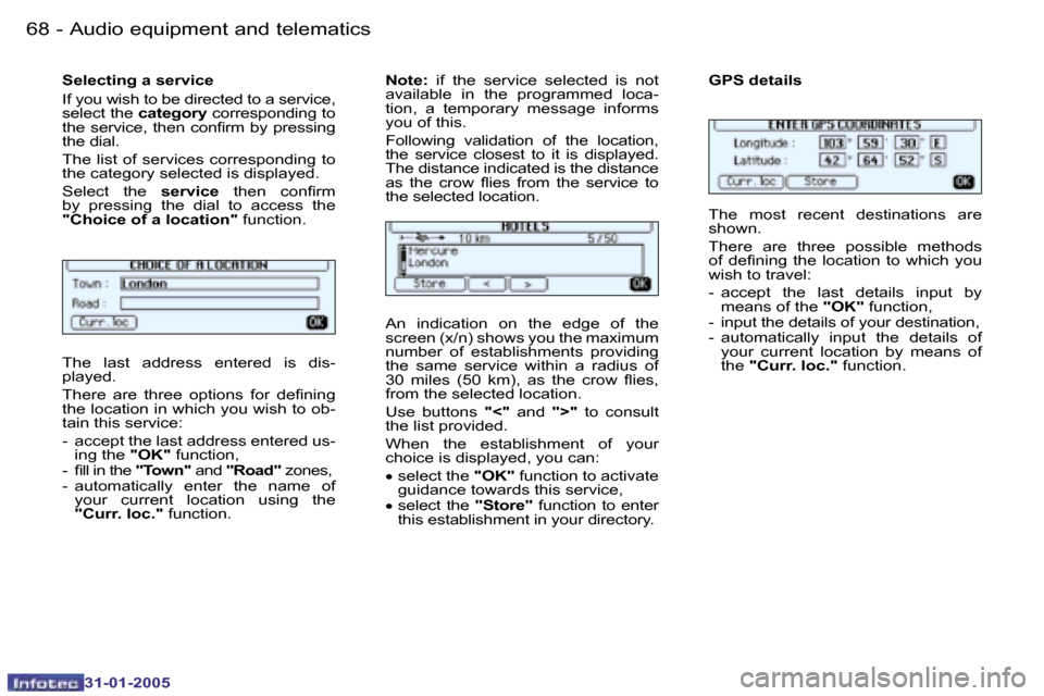 Peugeot 206 Dag 2004.5  Owners Manual �6�8 �-
�3�1�-�0�1�-�2�0�0�5
�6�9
�-
�3�1�-�0�1�-�2�0�0�5
�S�e�l�e�c�t�i�n�g� �a� �s�e�r�v�i�c�e 
�I�f� �y�o�u� �w�i�s�h� �t�o� �b�e� �d�i�r�e�c�t�e�d� �t�o� �a� �s�e�r�v�i�c�e�,�  
�s�e�l�e�c�t� �t�h