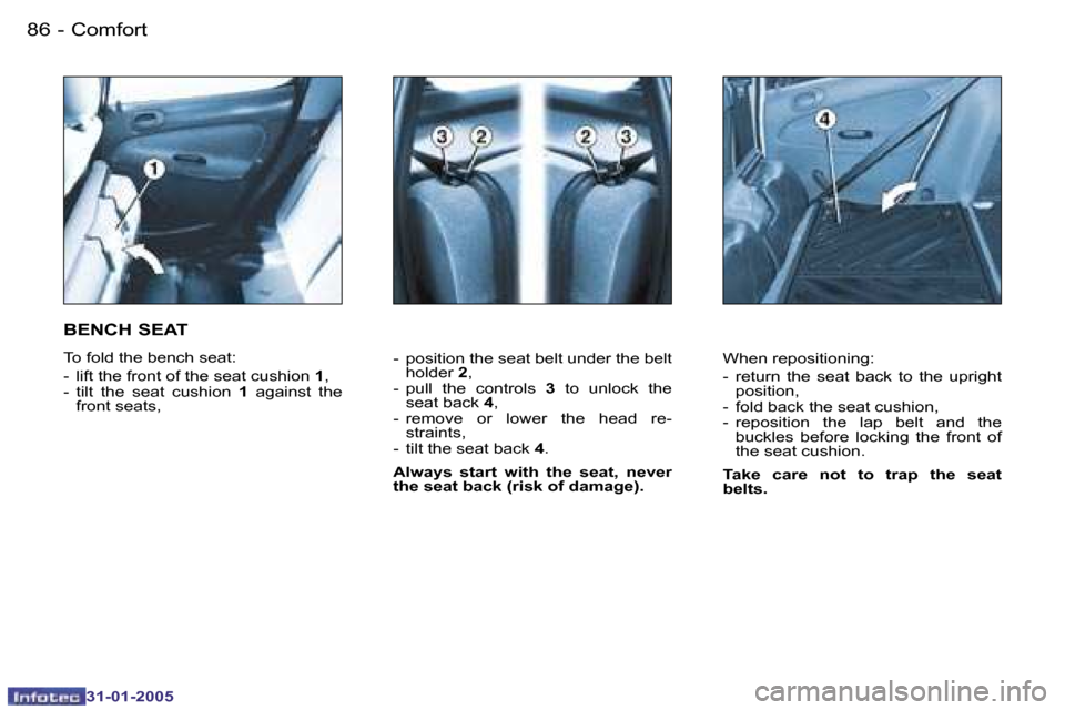 Peugeot 206 Dag 2004.5  Owners Manual �8�6 �-
�3�1�-�0�1�-�2�0�0�5
�8�7
�-
�3�1�-�0�1�-�2�0�0�5
�-�  �p�o�s�i�t�i�o�n� �t�h�e� �s�e�a�t� �b�e�l�t� �u�n�d�e�r� �t�h�e� �b�e�l�t� 
�h�o�l�d�e�r�  �2�,
�-�  �p�u�l�l�  �t�h�e�  �c�o�n�t�r�o�l�