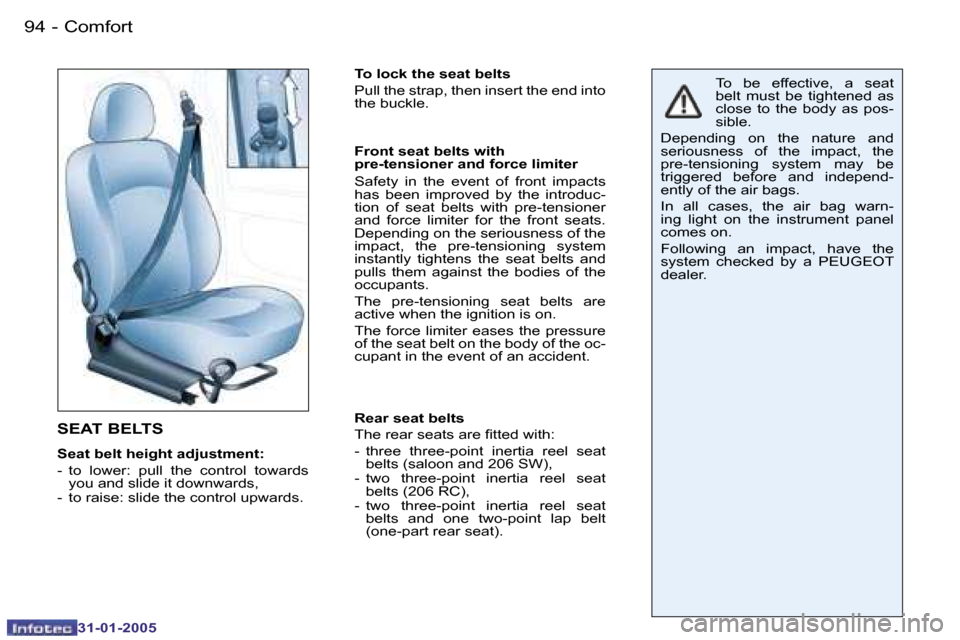 Peugeot 206 Dag 2004.5  Owners Manual �9�4 �-
�3�1�-�0�1�-�2�0�0�5
�S�E�A�T� �B�E�L�T�S
�S�e�a�t� �b�e�l�t� �h�e�i�g�h�t� �a�d�j�u�s�t�m�e�n�t�: 
�-�  �t�o�  �l�o�w�e�r�:�  �p�u�l�l�  �t�h�e�  �c�o�n�t�r�o�l�  �t�o�w�a�r�d�s� �y�o�u� �a�n