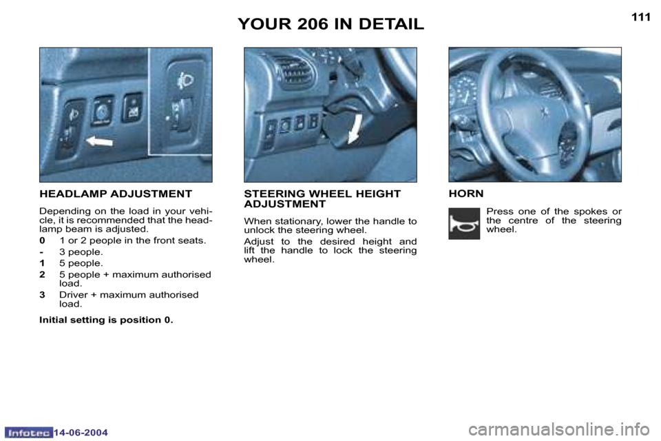 Peugeot 206 Dag 2004  Owners Manual �1�1�0
�1�4�-�0�6�-�2�0�0�4
�1�1�1
�1�4�-�0�6�-�2�0�0�4
�Y�O�U�R� �2�0�6� �I�N� �D�E�T�A�I�L
�H�E�A�D�L�A�M�P� �A�D�J�U�S�T�M�E�N�T
�D�e�p�e�n�d�i�n�g�  �o�n�  �t�h�e�  �l�o�a�d�  �i�n�  �y�o�u�r�  �v