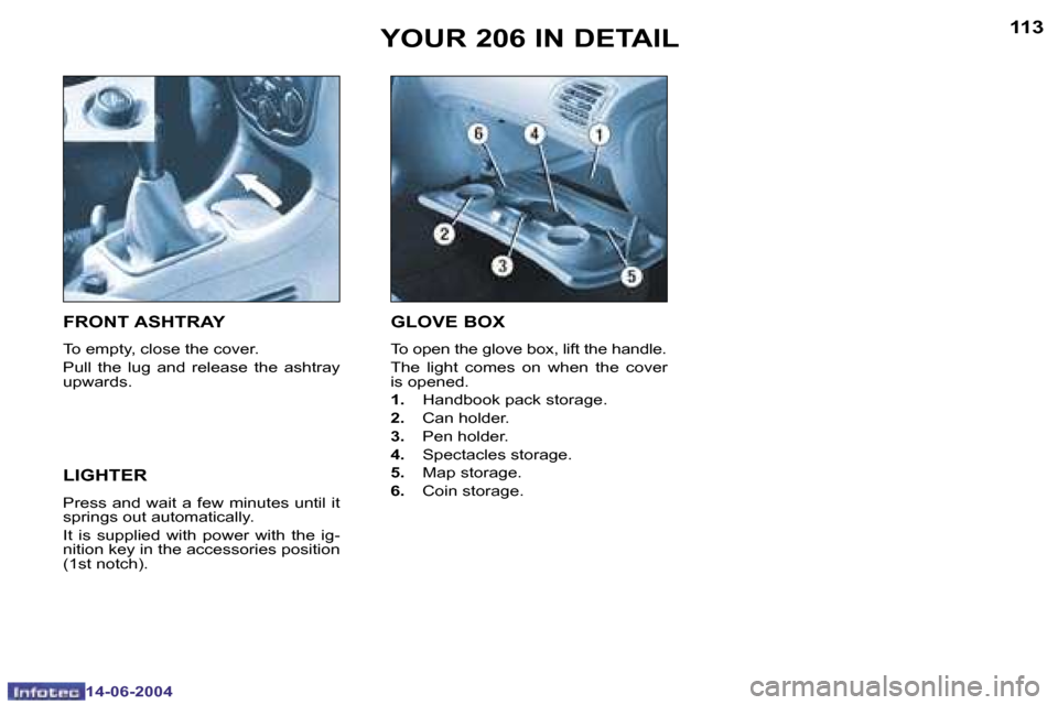 Peugeot 206 Dag 2004  Owners Manual �1�1�2
�1�4�-�0�6�-�2�0�0�4
�1�1�3
�1�4�-�0�6�-�2�0�0�4
�Y�O�U�R� �2�0�6� �I�N� �D�E�T�A�I�L�G�L�O�V�E� �B�O�X� 
�T�o� �o�p�e�n� �t�h�e� �g�l�o�v�e� �b�o�x�,� �l�i�f�t� �t�h�e� �h�a�n�d�l�e�. 
�T�h�e�