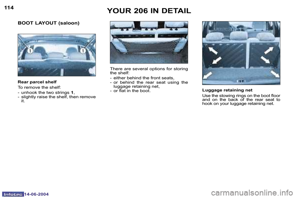 Peugeot 206 Dag 2004  Owners Manual �1�1�4
�1�4�-�0�6�-�2�0�0�4
�1�1�5
�1�4�-�0�6�-�2�0�0�4
�Y�O�U�R� �2�0�6� �I�N� �D�E�T�A�I�L
�L�u�g�g�a�g�e� �r�e�t�a�i�n�i�n�g� �n�e�t 
�U�s�e� �t�h�e� �s�t�o�w�i�n�g� �r�i�n�g�s� �o�n� �t�h�e� �b�o�