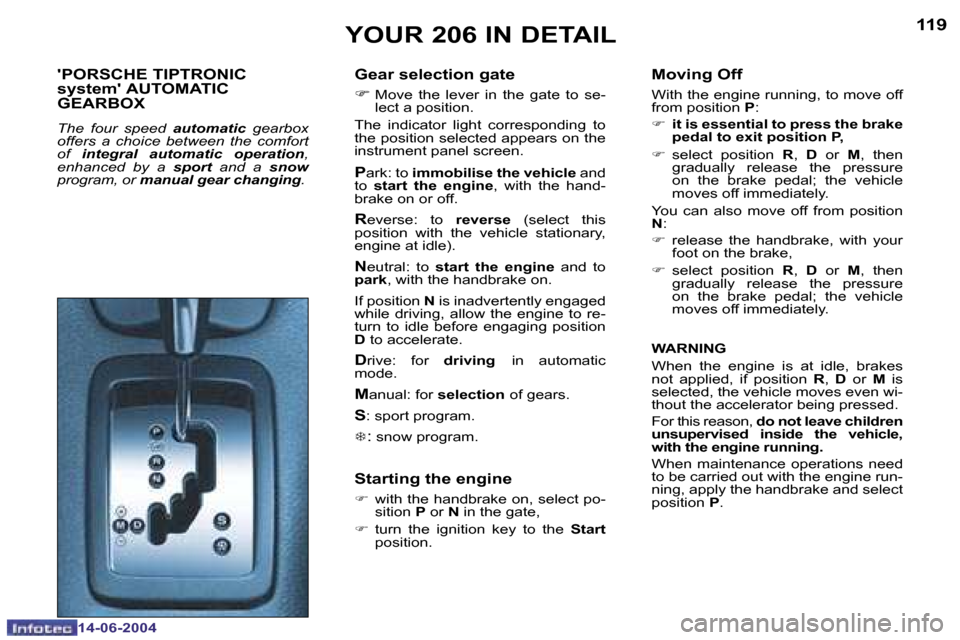 Peugeot 206 Dag 2004  Owners Manual �1�1�8
�1�4�-�0�6�-�2�0�0�4
�1�1�9
�1�4�-�0�6�-�2�0�0�4
�Y�O�U�R� �2�0�6� �I�N� �D�E�T�A�I�L
��P�O�R�S�C�H�E� �T�I�P�T�R�O�N�I�C�  
�s�y�s�t�e�m�� �A�U�T�O�M�A�T�I�C� 
�G�E�A�R�B�O�X
�T�h�e�  �f�o�u