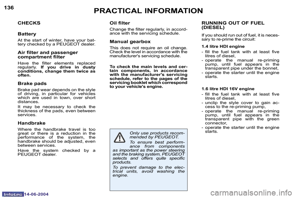 Peugeot 206 Dag 2004  Owners Manual �1�3�6
�1�4�-�0�6�-�2�0�0�4
�1�3�7
�1�4�-�0�6�-�2�0�0�4
�P�R�A�C�T�I�C�A�L� �I�N�F�O�R�M�A�T�I�O�N
�C�H�E�C�K�S
�B�a�t�t�e�r�y
�A�t�  �t�h�e�  �s�t�a�r�t�  �o�f�  �w�i�n�t�e�r�,�  �h�a�v�e�  �y�o�u�r�