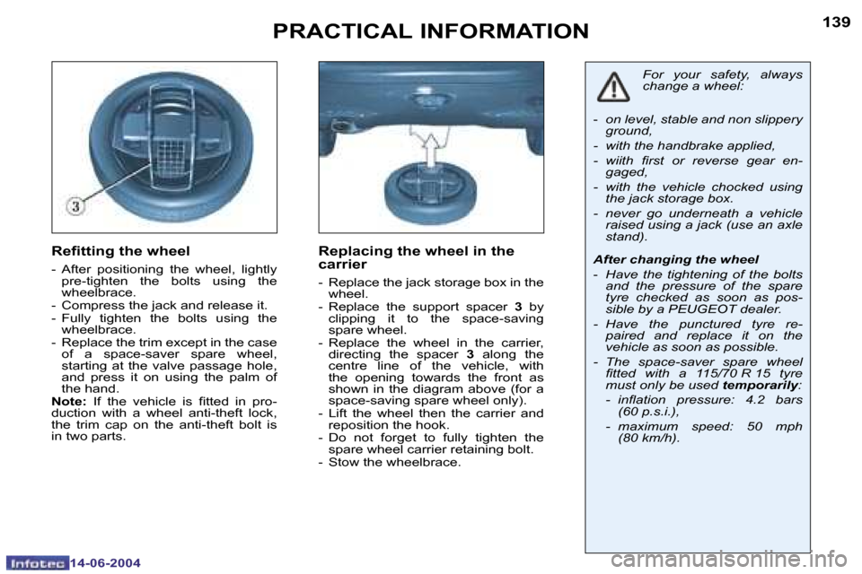 Peugeot 206 Dag 2004  Owners Manual �1�3�8
�1�4�-�0�6�-�2�0�0�4
�1�3�9
�1�4�-�0�6�-�2�0�0�4
�P�R�A�C�T�I�C�A�L� �I�N�F�O�R�M�A�T�I�O�N
�R�e�i�t�t�i�n�g� �t�h�e� �w�h�e�e�l
�-�  �A�f�t�e�r�  �p�o�s�i�t�i�o�n�i�n�g�  �t�h�e�  �w�h�e�e�l�,