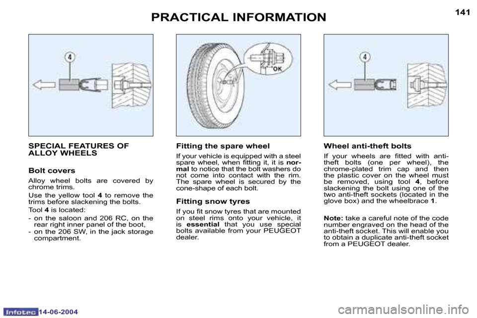 Peugeot 206 Dag 2004  Owners Manual �1�4�0
�1�4�-�0�6�-�2�0�0�4
�1�4�1
�1�4�-�0�6�-�2�0�0�4
�P�R�A�C�T�I�C�A�L� �I�N�F�O�R�M�A�T�I�O�N
�S�P�E�C�I�A�L� �F�E�A�T�U�R�E�S� �O�F�  
�A�L�L�O�Y� �W�H�E�E�L�S
�B�o�l�t� �c�o�v�e�r�s
�A�l�l�o�y�