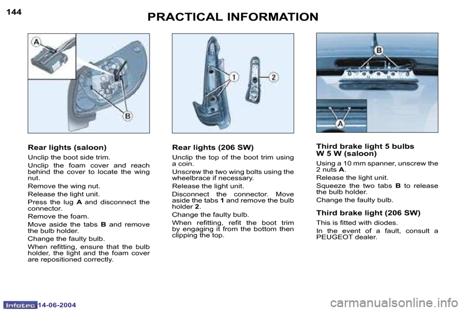 Peugeot 206 Dag 2004  Owners Manual �1�4�4
�1�4�-�0�6�-�2�0�0�4
�1�4�5
�1�4�-�0�6�-�2�0�0�4
�P�R�A�C�T�I�C�A�L� �I�N�F�O�R�M�A�T�I�O�N
�R�e�a�r� �l�i�g�h�t�s� �(�2�0�6� �S�W�)
�U�n�c�l�i�p�  �t�h�e�  �t�o�p�  �o�f�  �t�h�e�  �b�o�o�t�  