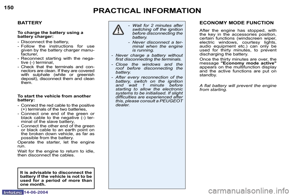 Peugeot 206 Dag 2004  Owners Manual �1�5�0
�1�4�-�0�6�-�2�0�0�4
�1�5�1
�1�4�-�0�6�-�2�0�0�4
�P�R�A�C�T�I�C�A�L� �I�N�F�O�R�M�A�T�I�O�N
�B�A�T�T�E�R�Y
�T�o� �c�h�a�r�g�e� �t�h�e� �b�a�t�t�e�r�y� �u�s�i�n�g� �a�  
�b�a�t�t�e�r�y� �c�h�a�r