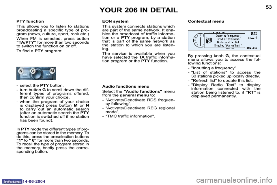 Peugeot 206 Dag 2004  Owners Manual �5�2
�1�4�-�0�6�-�2�0�0�4
�5�3
�1�4�-�0�6�-�2�0�0�4
�Y�O�U�R� �2�0�6� �I�N� �D�E�T�A�I�L
�P�T�Y� �f�u�n�c�t�i�o�n�  
�T�h�i�s�  �a�l�l�o�w�s�  �y�o�u�  �t�o�  �l�i�s�t�e�n�  �t�o�  �s�t�a�t�i�o�n�s�  