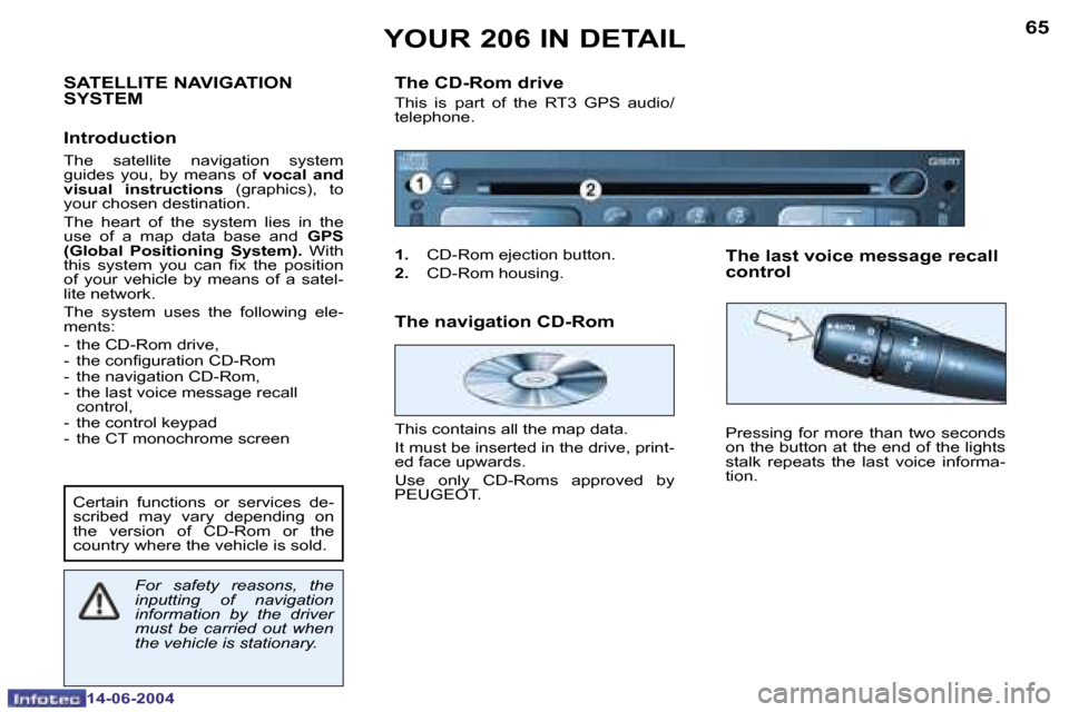 Peugeot 206 Dag 2004  Owners Manual �6�5
�1�4�-�0�6�-�2�0�0�4
�S�A�T�E�L�L�I�T�E� �N�A�V�I�G�A�T�I�O�N�  
�S�Y�S�T�E�M� 
�I�n�t�r�o�d�u�c�t�i�o�n
�T�h�e�  �s�a�t�e�l�l�i�t�e�  �n�a�v�i�g�a�t�i�o�n�  �s�y�s�t�e�m�  
�g�u�i�d�e�s�  �y�o�u