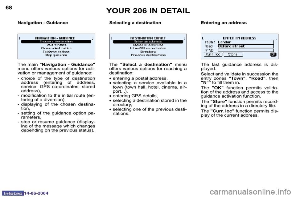 Peugeot 206 Dag 2004  Owners Manual �6�8
�1�4�-�0�6�-�2�0�0�4
�6�9
�1�4�-�0�6�-�2�0�0�4
�N�a�v�i�g�a�t�i�o�n� �-� �G�u�i�d�a�n�c�e �S�e�l�e�c�t�i�n�g� �a� �d�e�s�t�i�n�a�t�i�o�n �E�n�t�e�r�i�n�g� �a�n� �a�d�d�r�e�s�s
�T�h�e�  �m�a�i�n� 