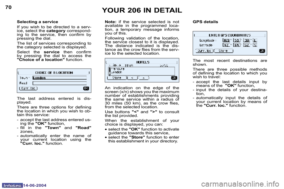 Peugeot 206 Dag 2004  Owners Manual �7�0
�1�4�-�0�6�-�2�0�0�4
�7�1
�1�4�-�0�6�-�2�0�0�4
�S�e�l�e�c�t�i�n�g� �a� �s�e�r�v�i�c�e 
�I�f�  �y�o�u�  �w�i�s�h�  �t�o�  �b�e�  �d�i�r�e�c�t�e�d�  �t�o�  �a�  �s�e�r�v�- 
�i�c�e�,� �s�e�l�e�c�t� 