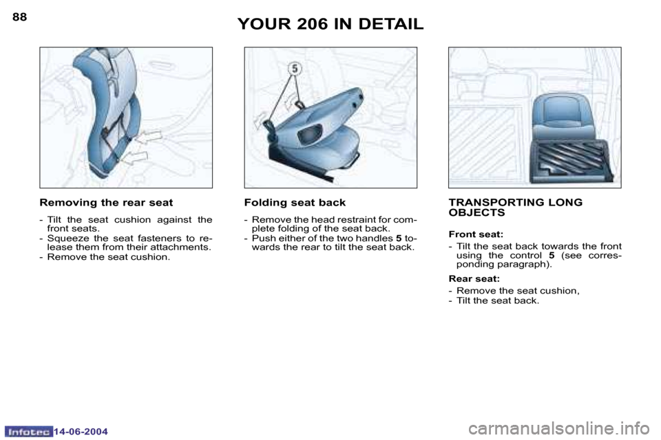 Peugeot 206 Dag 2004  Owners Manual �8�8
�1�4�-�0�6�-�2�0�0�4
�8�9
�1�4�-�0�6�-�2�0�0�4
�Y�O�U�R� �2�0�6� �I�N� �D�E�T�A�I�L�T�R�A�N�S�P�O�R�T�I�N�G� �L�O�N�G�  
�O�B�J�E�C�T�S
�F�r�o�n�t� �s�e�a�t�: 
�-�  �T�i�l�t� �t�h�e� �s�e�a�t� �b