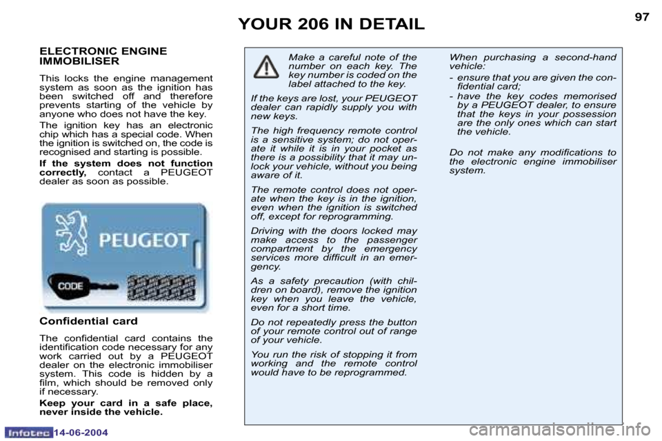 Peugeot 206 Dag 2004  Owners Manual �9�6
�1�4�-�0�6�-�2�0�0�4
�9�7
�1�4�-�0�6�-�2�0�0�4
�Y�O�U�R� �2�0�6� �I�N� �D�E�T�A�I�L
�E�L�E�C�T�R�O�N�I�C� �E�N�G�I�N�E�  
�I�M�M�O�B�I�L�I�S�E�R
�T�h�i�s�  �l�o�c�k�s�  �t�h�e�  �e�n�g�i�n�e�  �m