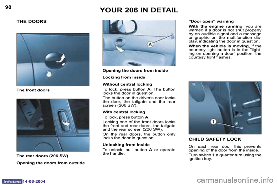 Peugeot 206 Dag 2004  Owners Manual �9�8
�1�4�-�0�6�-�2�0�0�4
�9�9
�1�4�-�0�6�-�2�0�0�4
�Y�O�U�R� �2�0�6� �I�N� �D�E�T�A�I�L�C�H�I�L�D� �S�A�F�E�T�Y� �L�O�C�K
�O�n�  �e�a�c�h�  �r�e�a�r�  �d�o�o�r�  �t�h�i�s�  �p�r�e�v�e�n�t�s�  
�o�p�e