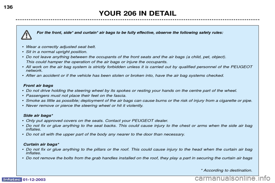 Peugeot 206 Dag 2003.5 Owners Manual YOUR 206 IN DETAIL
136
¥ Wear a correctly adjusted seat belt.
¥ Sit in a normal upright positio Peugeot 206 Dag 2003.5 Owners Manual YOUR 206 IN DETAIL
136
¥ Wear a correctly adjusted seat belt.
¥ Sit in a normal upright positio