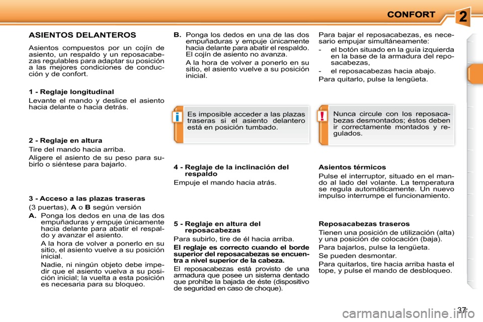 Peugeot 206 P 2010  Manual del propietario (in Spanish) !i
37
  1 - Reglaje longitudinal  
 Levante  el  mando  y  deslice  el  asiento  
hacia delante o hacia detrás.   
  2 - Reglaje en altura  
� �T�i�r�e� �d�e�l� �m�a�n�d�o� �h�a�c�i�a� �a�r�r�i�b�a�.