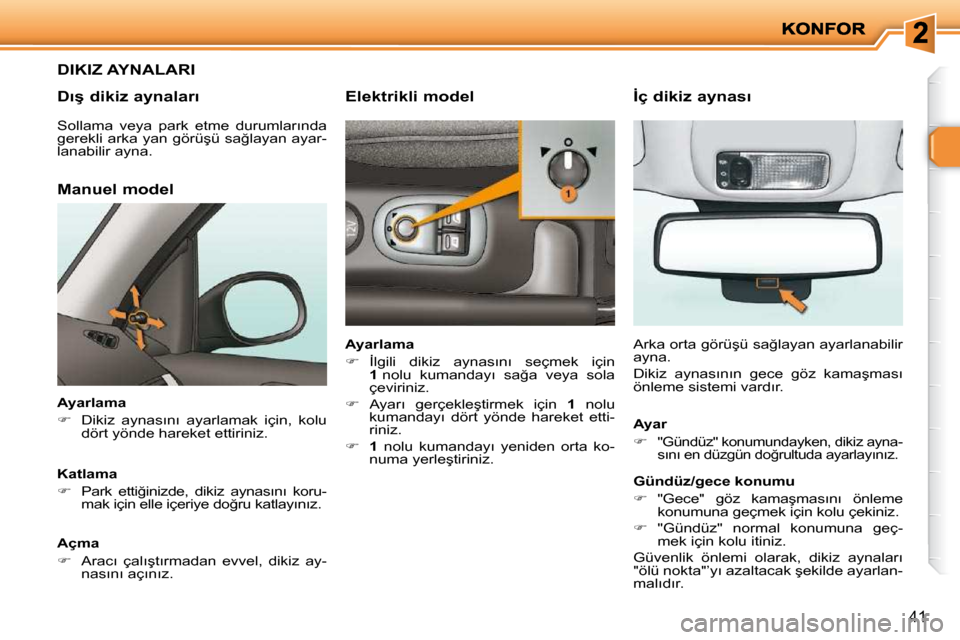 Peugeot 206 P 2010  Kullanım Kılavuzu (in Turkish) �4�1
�D�I�K�I�Z� �A�Y�N�A�L�A�R�I� 
� � �D�ı�ş� �d�i�k�i�z� �a�y�n�a�l�a�r�ı� 
� � �M�a�n�u�e�l� �m�o�d�e�l� 
� � �A�y�a�r�l�a�m�a�  
   
� � �  �D�i�k�i�z�  �a�y�n�a�s�ı�n�ı�  �a�y�a�r�l�a�m�