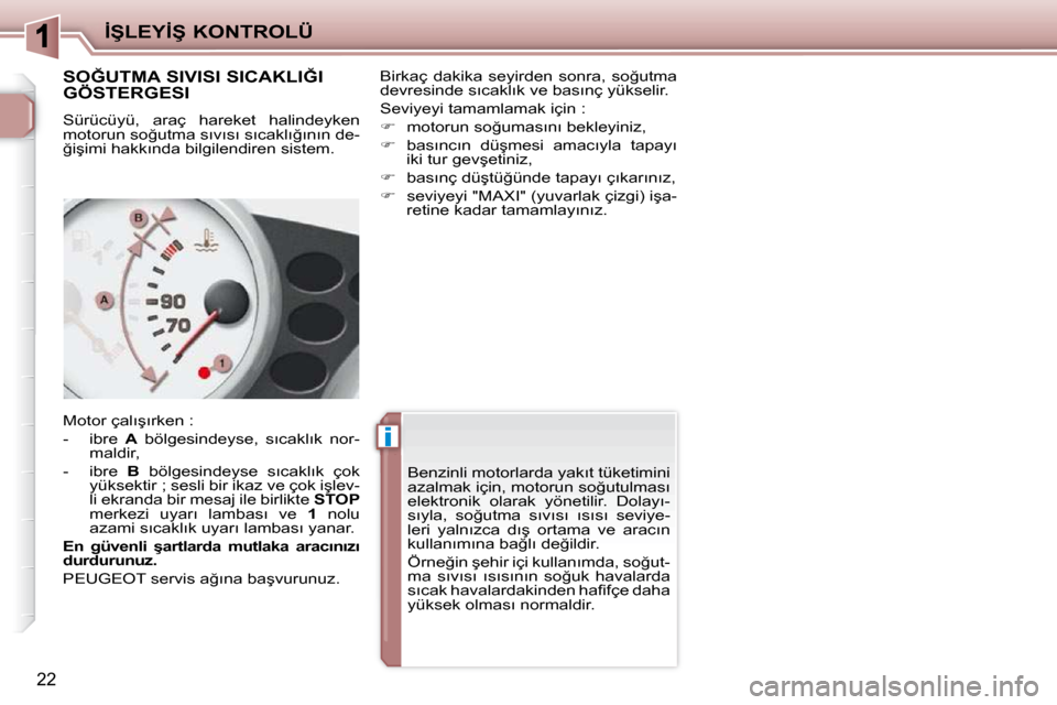 Peugeot 206 P 2010  Kullanım Kılavuzu (in Turkish) �i�i
�İ�Ş�L�E�Y�İ�Ş� �K�O�N�T�R�O�L�Ü
�2�2
� � � � � � � �S�O�Ğ�U�T�M�A� �S�I�V�I�S�I� �S�I�C�A�K�L�I�Ğ�I�  
�G�Ö�S�T�E�R�G�E�S�I�  
� �S�ü�r�ü�c�ü�y�ü�,�  �a�r�a�ç�  �h�a�r�e�k�e�t�  �h�