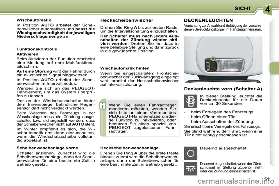 Peugeot 206 P 2009 Betriebsanleitung (in German) i
51
Wischautomatik
In Position AUTO arbeitet der Schei-
benwischer automatisch und passt die
Wischgeschwindigkeit der jeweiligen
Niederschlagsmenge an .
Funktionskontrolle
Peugeot 206 P 2009 Betriebsanleitung (in German) i
51
Wischautomatik
In Position AUTO arbeitet der Schei-
benwischer automatisch und passt die
Wischgeschwindigkeit der jeweiligen
Niederschlagsmenge an .
Funktionskontrolle