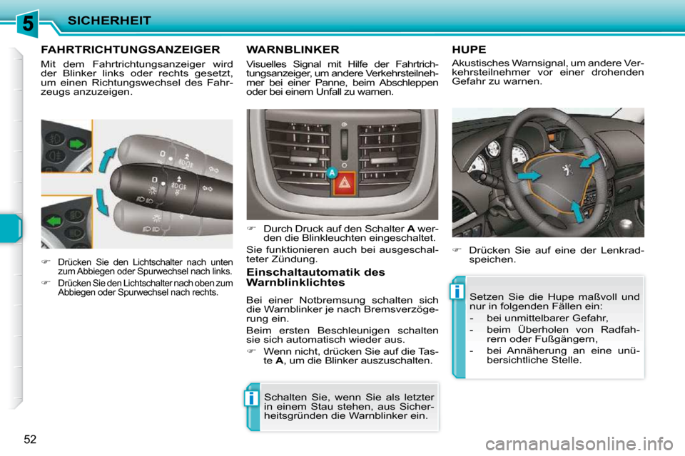 Peugeot 206 P 2009 Betriebsanleitung (in German) ii
SICHERHEIT
52
FAHRTRICHTUNGSANZEIGER
Mit dem Fahrtrichtungsanzeiger wird
der Blinker links oder rechts gesetzt,
um einen Richtungswechsel des Fahr-
zeugs anzuzeigen.
Peugeot 206 P 2009 Betriebsanleitung (in German) ii
SICHERHEIT
52
FAHRTRICHTUNGSANZEIGER
Mit dem Fahrtrichtungsanzeiger wird
der Blinker links oder rechts gesetzt,
um einen Richtungswechsel des Fahr-
zeugs anzuzeigen.