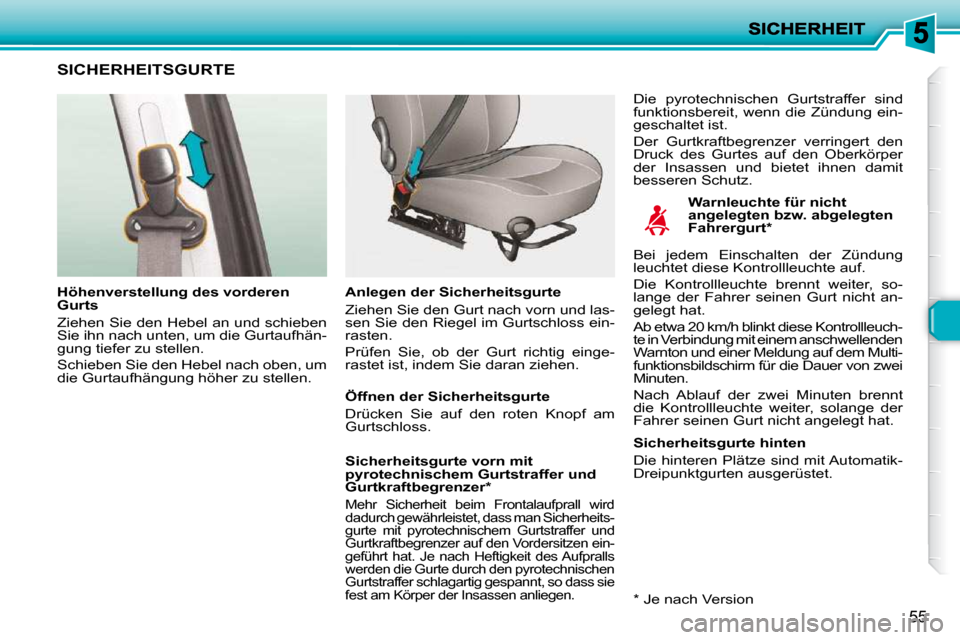 Peugeot 206 P 2009 Betriebsanleitung (in German) 55
SICHERHEITSGURTE
Warnleuchte für nicht
angelegten bzw. abgelegten
Fahrergurt *
Höhenverstellung des vorderen
Gurts
Ziehen Sie den Hebel an und schieben
Sie ihn nach unten, Peugeot 206 P 2009 Betriebsanleitung (in German) 55
SICHERHEITSGURTE
Warnleuchte für nicht
angelegten bzw. abgelegten
Fahrergurt *
Höhenverstellung des vorderen
Gurts
Ziehen Sie den Hebel an und schieben
Sie ihn nach unten,
