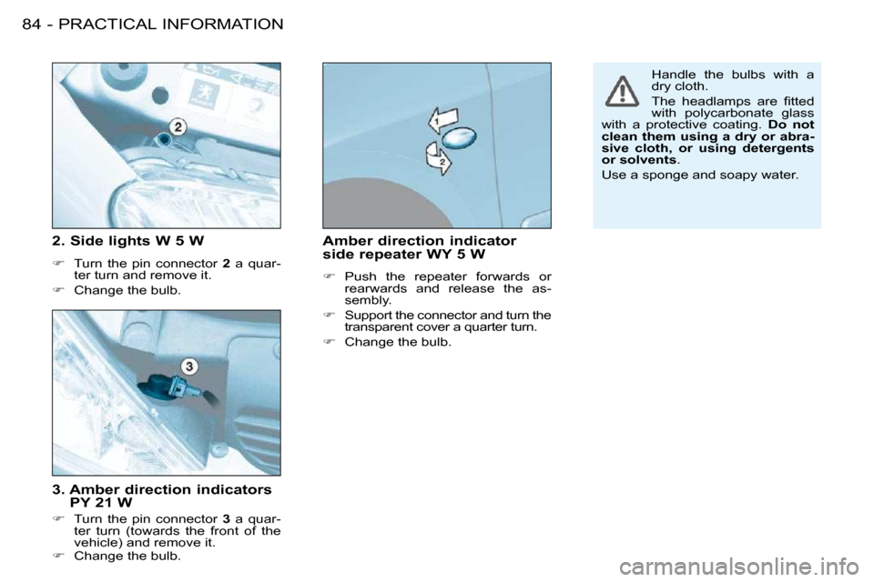 Peugeot 206 S Dag 2008  Owners Manual PRACTICAL INFORMATION84 -  3.  Amber direction indicators PY 21 W 
   
� � �  �T�u�r�n�  �t�h�e�  �p�i�n�  �c�o�n�n�e�c�t�o�r�  �  3� �  �a�  �q�u�a�r�-
�t�e�r�  �t�u�r�n�  �(�t�o�w�a�r�d�s�  �t�h�