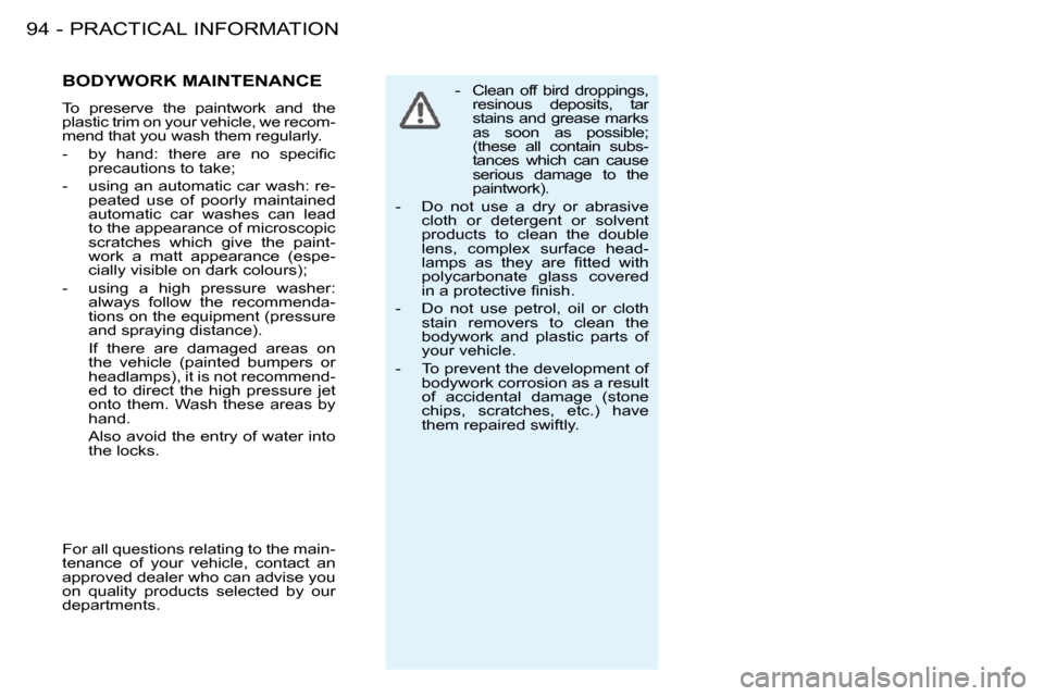 Peugeot 206 S Dag 2008  Owners Manual PRACTICAL INFORMATION94 -� � � �-� �  �C�l�e�a�n�  �o�f�f�  �b�i�r�d�  �d�r�o�p�p�i�n�g�s�,� �r�e�s�i�n�o�u�s�  �d�e�p�o�s�i�t�s�,�  �t�a�r�  
�s�t�a�i�n�s�  �a�n�d�  �g�r�e�a�s�e�  �m�a�r�k�s� 
�a�s�