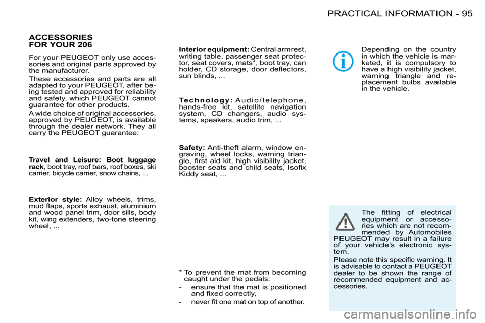 Peugeot 206 S Dag 2008  Owners Manual �9�5PRACTICAL INFORMATION-
     ACCESSORIESFOR YOUR 206 
� �F�o�r� �y�o�u�r� �P�E�U�G�E�O�T� �o�n�l�y� �u�s�e� �a�c�c�e�s�- 
�s�o�r�i�e�s� �a�n�d� �o�r�i�g�i�n�a�l� �p�a�r�t�s� �a�p�p�r�o�v�e�d� �b�y�