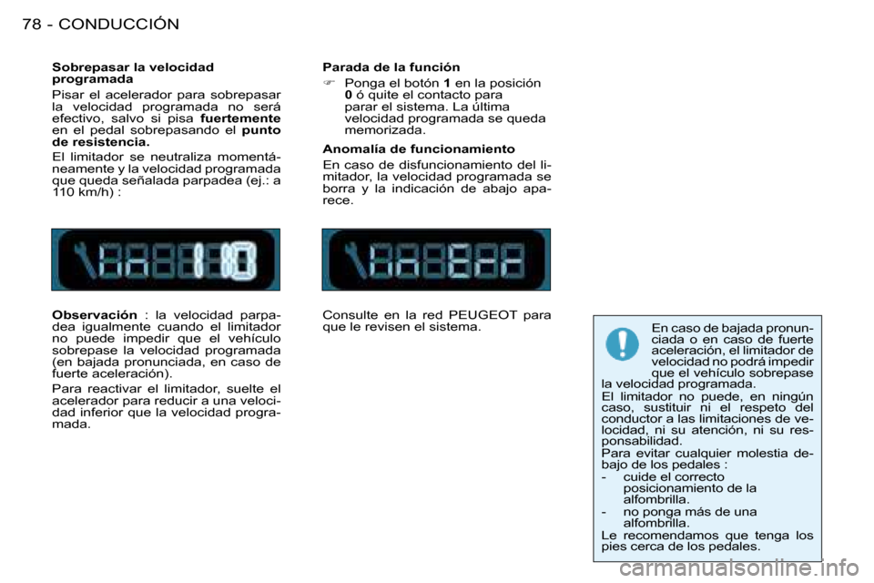 Peugeot 206 SW 2008  Manual del propietario (in Spanish) CONDUCCIÓN
78 -
Sobrepasar la velocidad  
programada 
Pisar  el  acelerador  para  sobrepasar  
la  velocidad  programada  no  será 
efectivo,  salvo  si  pisa  fuertemente 
en  el  pedal  sobrepasa