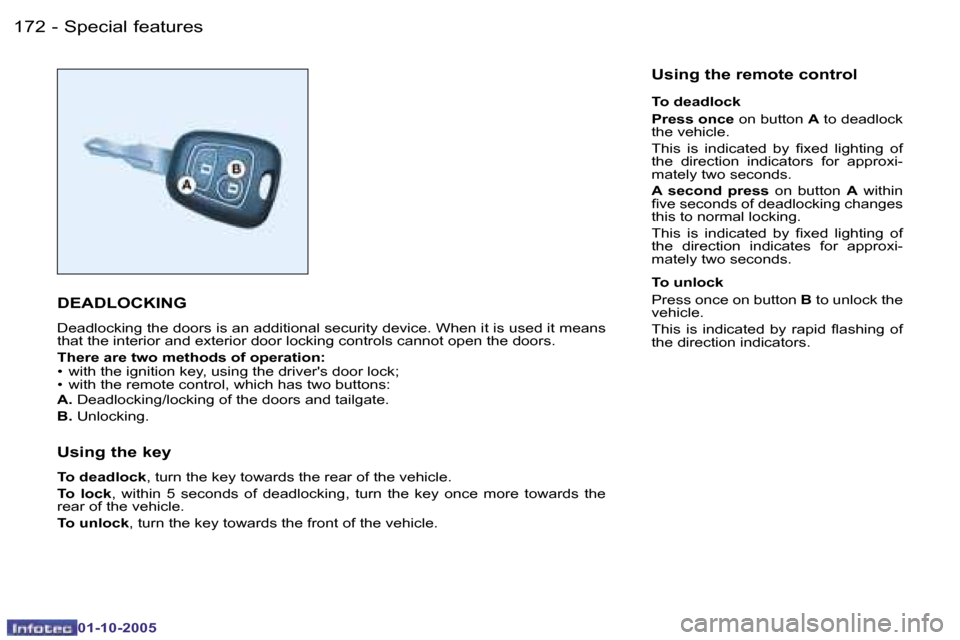 Peugeot 206 SW 2005.5  Owners Manual �1�7�2 �-
�0�1�-�1�0�-�2�0�0�5
�1�7�3
�-
�0�1�-�1�0�-�2�0�0�5
�S�p�e�c�i�a�l� �f�e�a�t�u�r�e�s
�D�E�A�D�L�O�C�K�I�N�G
�D�e�a�d�l�o�c�k�i�n�g� �t�h�e� �d�o�o�r�s� �i�s� �a�n� �a�d�d�i�t�i�o�n�a�l� �s�e