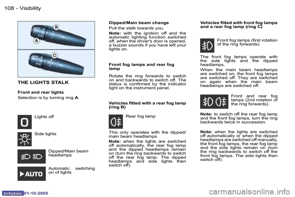 Peugeot 206 SW 2005.5  Owners Manual �V�i�s�i�b�i�l�i�t�y�1�0�8 �-
�0�1�-�1�0�-�2�0�0�5
�1�0�9�V�i�s�i�b�i�l�i�t�y�-
�0�1�-�1�0�-�2�0�0�5
�T�H�E� �L�I�G�H�T�S� �S�T�A�L�K
�F�r�o�n�t� �a�n�d� �r�e�a�r� �l�i�g�h�t�s 
�S�e�l�e�c�t�i�o�n� �i