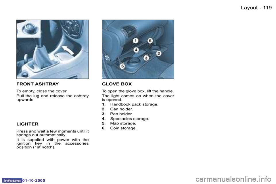 Peugeot 206 SW 2005.5  Owners Manual �L�a�y�o�u�t�1�1�8 �-
�0�1�-�1�0�-�2�0�0�5
�1�1�9�L�a�y�o�u�t�-
�0�1�-�1�0�-�2�0�0�5
�G�L�O�V�E� �B�O�X� 
�T�o� �o�p�e�n� �t�h�e� �g�l�o�v�e� �b�o�x�,� �l�i�f�t� �t�h�e� �h�a�n�d�l�e�. 
�T�h�e�  �l�i�