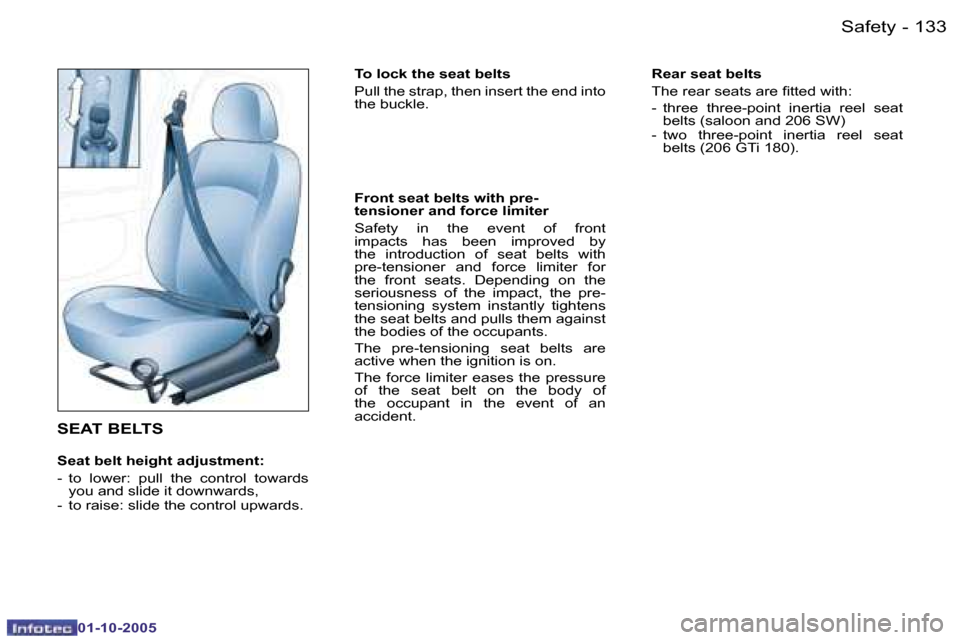 Peugeot 206 SW 2005.5  Owners Manual �S�a�f�e�t�y�1�3�2 �-
�0�1�-�1�0�-�2�0�0�5
�1�3�3�S�a�f�e�t�y�-
�0�1�-�1�0�-�2�0�0�5
�S�E�A�T� �B�E�L�T�S
�S�e�a�t� �b�e�l�t� �h�e�i�g�h�t� �a�d�j�u�s�t�m�e�n�t�: 
�-�  �t�o�  �l�o�w�e�r�:�  �p�u�l�l�