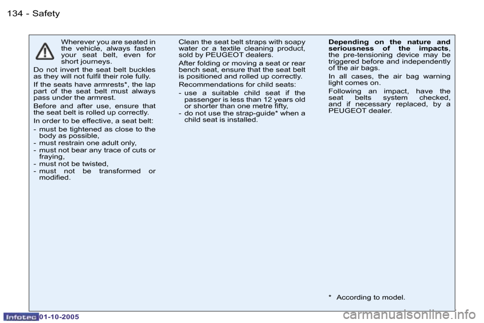Peugeot 206 SW 2005.5  Owners Manual �S�a�f�e�t�y�1�3�4 �-
�0�1�-�1�0�-�2�0�0�5
�W�h�e�r�e�v�e�r� �y�o�u� �a�r�e� �s�e�a�t�e�d� �i�n�  
�t�h�e�  �v�e�h�i�c�l�e�,�  �a�l�w�a�y�s�  �f�a�s�t�e�n� 
�y�o�u�r�  �s�e�a�t�  �b�e�l�t�,�  �e�v�e�n