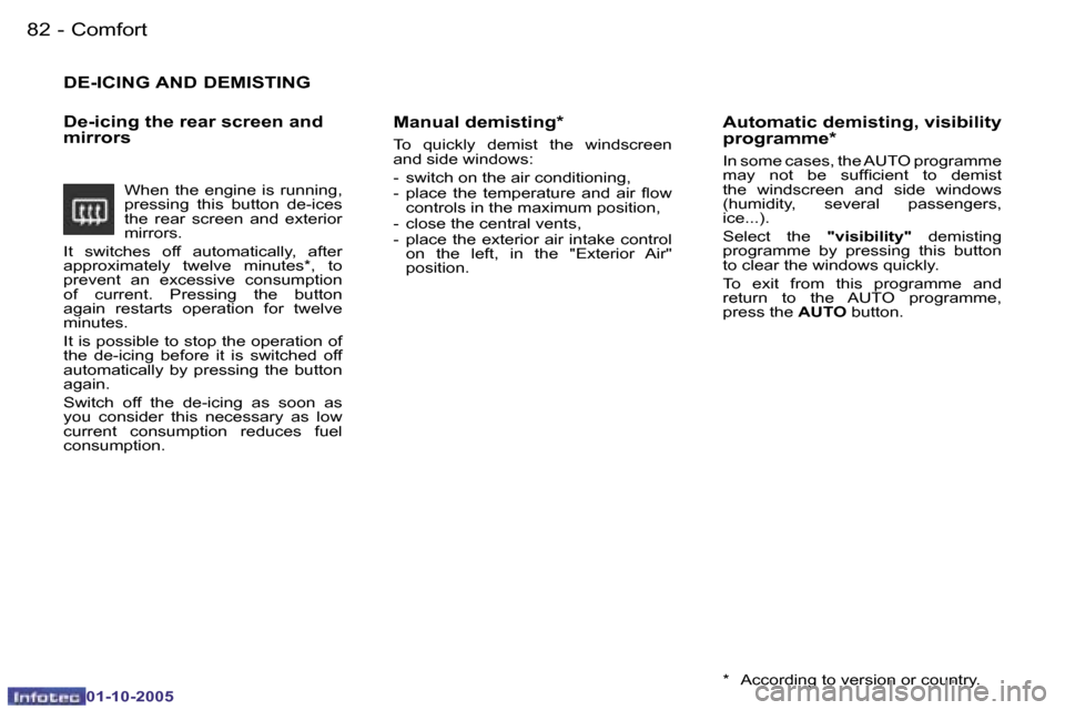 Peugeot 206 SW 2005.5  Owners Manual �C�o�m�f�o�r�t�8�2 �-
�0�1�-�1�0�-�2�0�0�5
�8�3�C�o�m�f�o�r�t�-
�0�1�-�1�0�-�2�0�0�5
�D�E�-�I�C�I�N�G� �A�N�D� �D�E�M�I�S�T�I�N�G
�D�e�-�i�c�i�n�g� �t�h�e� �r�e�a�r� �s�c�r�e�e�n� �a�n�d�  
�m�i�r�r�o