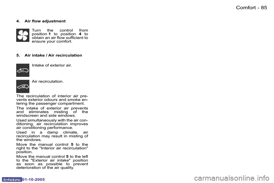 Peugeot 206 SW 2005.5  Owners Manual �C�o�m�f�o�r�t�8�4 �-
�0�1�-�1�0�-�2�0�0�5
�8�5�C�o�m�f�o�r�t�-
�0�1�-�1�0�-�2�0�0�5
�4�.�  �A�i�r� �l�o�w� �a�d�j�u�s�t�m�e�n�t�T�u�r�n�  �t�h�e�  �c�o�n�t�r�o�l�  �f�r�o�m�  
�p�o�s�i�t�i�o�n�  �1� 