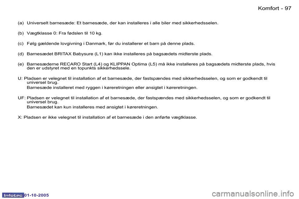 Peugeot 206 SW 2005.5  Instruktionsbog (in Danish) �K�o�m�f�o�r�t�9�6 �-
�0�1�-�1�0�-�2�0�0�5
�9�7�K�o�m�f�o�r�t�-
�0�1�-�1�0�-�2�0�0�5
�(�a�)�  �U�n�i�v�e�r�s�e�l�t� �b�a�r�n�e�s�æ�d�e�:� �E�t� �b�a�r�n�e�s�æ�d�e�,� �d�e�r� �k�a�n� �i�n�s�t�a�l�l�e