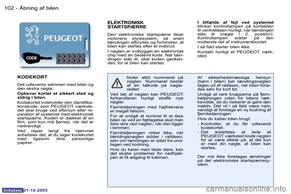 Peugeot 206 SW 2005.5  Instruktionsbog (in Danish) �Å�b�n�i�n�g� �a�f� �b�i�l�e�n�1�0�2 �-
�0�1�-�1�0�-�2�0�0�5
�1�0�3�Å�b�n�i�n�g� �a�f� �b�i�l�e�n�-
�0�1�-�1�0�-�2�0�0�5
�E�L�E�K�T�R�O�N�I�S�K�  
�S�T�A�R�T�S�P�Æ�R�R�E
�D�e�n�  �e�l�e�k�t�r�o�n�i