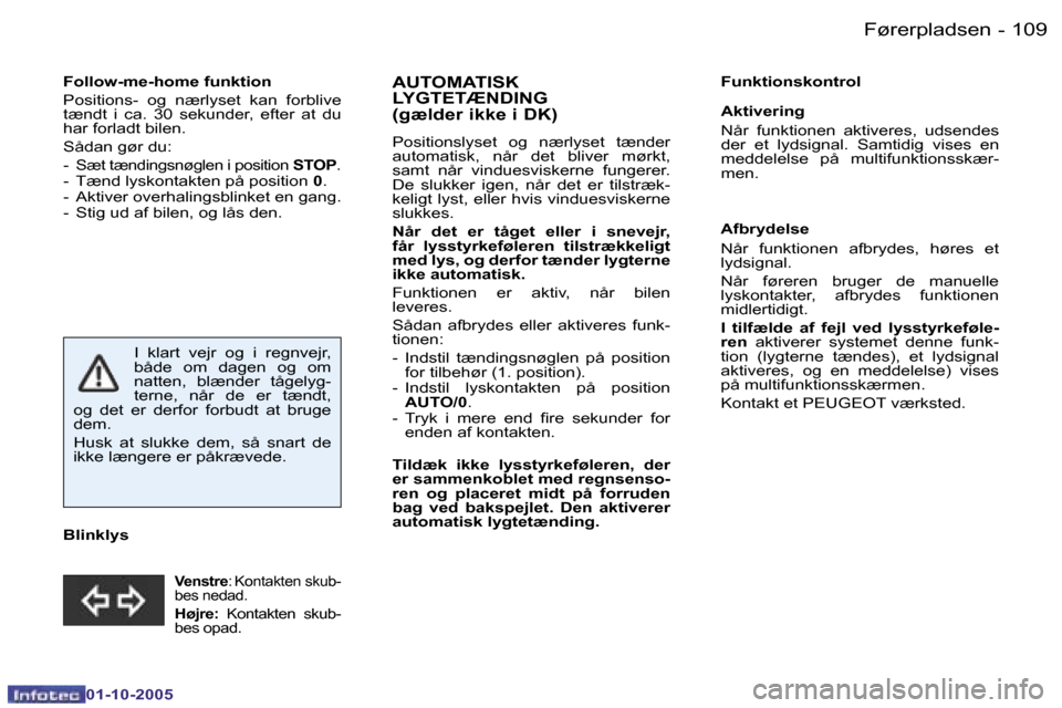 Peugeot 206 SW 2005.5  Instruktionsbog (in Danish) �F�ø�r�e�r�p�l�a�d�s�e�n�1�0�8 �-
�0�1�-�1�0�-�2�0�0�5
�1�0�9�F�ø�r�e�r�p�l�a�d�s�e�n�-
�0�1�-�1�0�-�2�0�0�5
�F�o�l�l�o�w�-�m�e�-�h�o�m�e� �f�u�n�k�t�i�o�n 
�P�o�s�i�t�i�o�n�s�-�  �o�g�  �n�æ�r�l�y