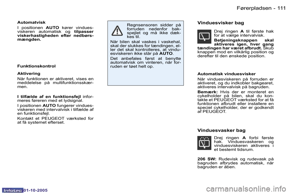 Peugeot 206 SW 2005.5  Instruktionsbog (in Danish) �F�ø�r�e�r�p�l�a�d�s�e�n�1�1�0 �-
�0�1�-�1�0�-�2�0�0�5
�1�1�1�F�ø�r�e�r�p�l�a�d�s�e�n�-
�0�1�-�1�0�-�2�0�0�5
�A�u�t�o�m�a�t�v�i�s�k 
�I�  �p�o�s�i�t�i�o�n�e�n� �A�U�T�O� �k�ø�r�e�r�  �v�i�n�d�u�e�s