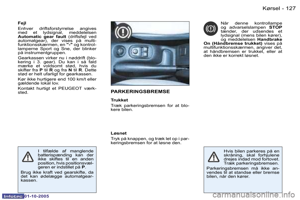 Peugeot 206 SW 2005.5  Instruktionsbog (in Danish) �K�ø�r�s�e�l�1�2�6 �-
�0�1�-�1�0�-�2�0�0�5
�1�2�7�K�ø�r�s�e�l�-
�0�1�-�1�0�-�2�0�0�5
�P�A�R�K�E�R�I�N�G�S�B�R�E�M�S�E
�T�r�u�k�k�e�t 
�T�r�æ�k�  �p�a�r�k�e�r�i�n�g�s�b�r�e�m�s�e�n�  �f�o�r�  �a�t� 