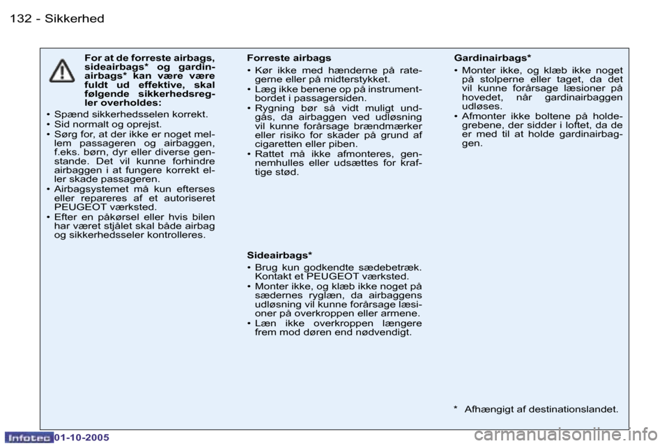 Peugeot 206 SW 2005.5  Instruktionsbog (in Danish) �S�i�k�k�e�r�h�e�d�1�3�2 �-
�0�1�-�1�0�-�2�0�0�5
�1�3�3�S�i�k�k�e�r�h�e�d�-
�0�1�-�1�0�-�2�0�0�5
�F�o�r� �a�t� �d�e� �f�o�r�r�e�s�t�e� �a�i�r�b�a�g�s�,�  
�s�i�d�e�a�i�r�b�a�g�s�*�  �o�g�  �g�a�r�d�i�