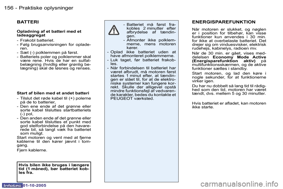 Peugeot 206 SW 2005.5  Instruktionsbog (in Danish) �P�r�a�k�t�i�s�k�e� �o�p�l�y�s�n�i�n�g�e�r�1�5�6 �-
�0�1�-�1�0�-�2�0�0�5
�1�5�7�P�r�a�k�t�i�s�k�e� �o�p�l�y�s�n�i�n�g�e�r�-
�0�1�-�1�0�-�2�0�0�5
�B�A�T�T�E�R�I
�O�p�l�a�d�n�i�n�g� �a�f� �e�t� �b�a�t�t